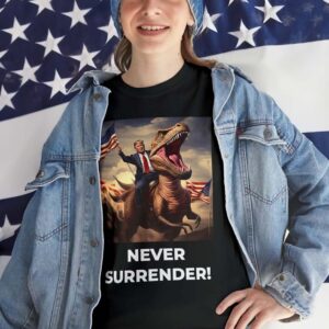 Trump T-Rex Never Surrender T-Shirt