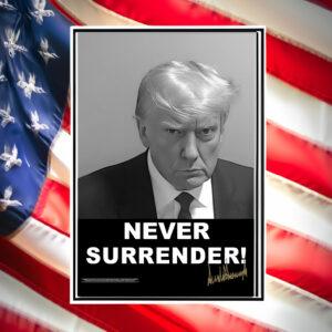 Donald Trump 2024 Shares mugshot Never Surrender Signed Posters