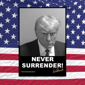 Donald Trump Shares mugshot Never Surrender Signed Poster