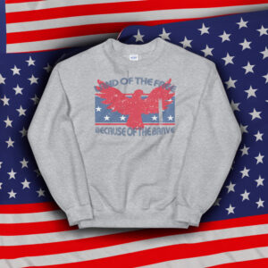 Land Of The Free Because Of The Brave Distressed Unisex Sweatshirt shirts