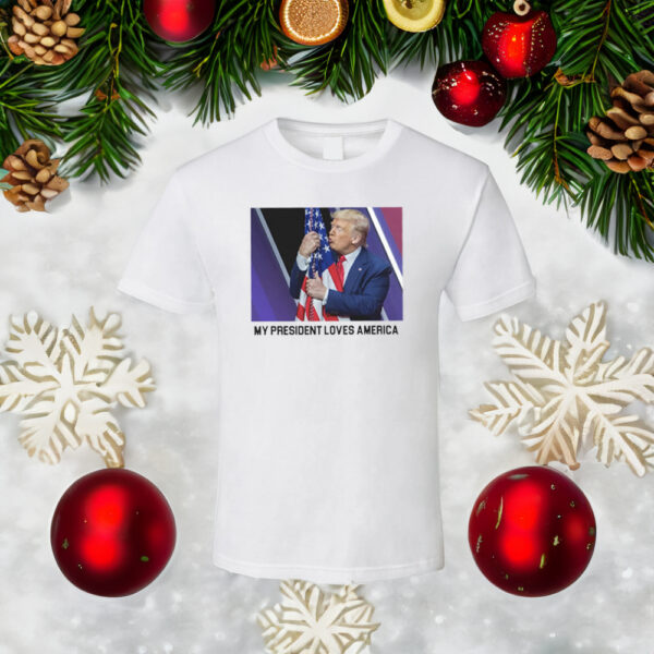 My President Love America Shirts Trump 2024