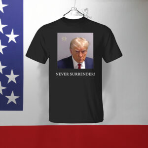 Trump Mugshot Never Surrender Shirt