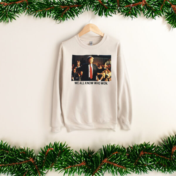 We All Know Who Won Crewneck Sweatshirts Trump 2024