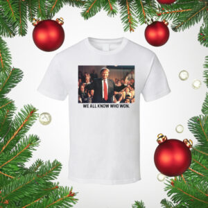 We All Know Who Won T-Shirt Trump 2024