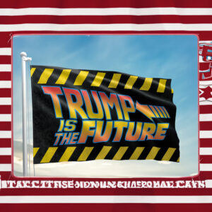 Trump is the Future Flags