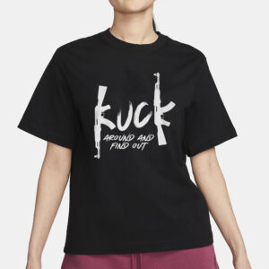 Fu_k Around And Find Out T-Shirt3