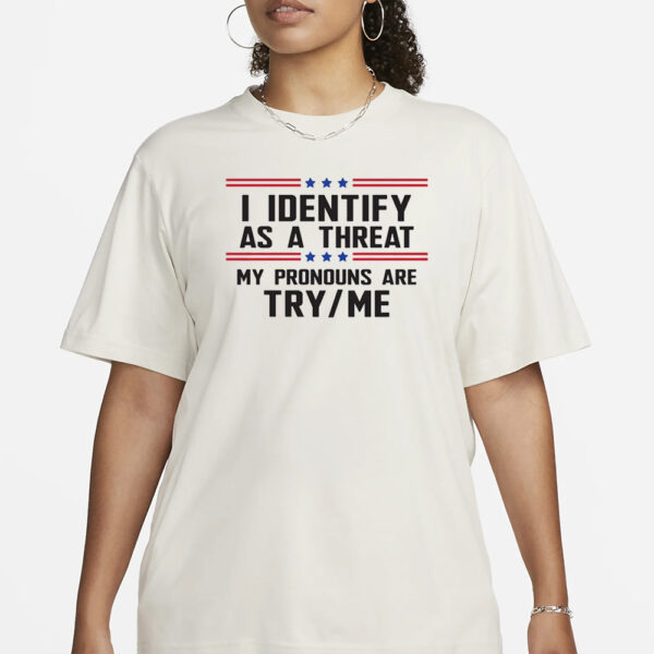 I Identify As A Threat T Shirt1