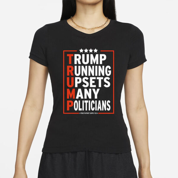 Trump Running Upsets Many Politicians Trump 2024 T-Shirt