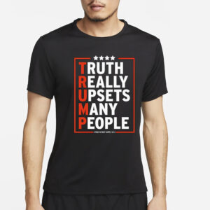 Truth Really Upsets Many People Trump 2024 T-Shirt2