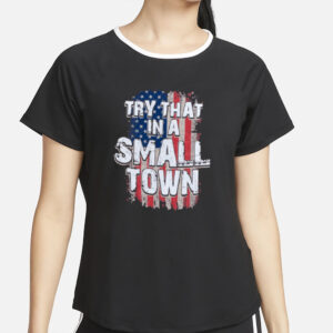 Try That In A Small Town Faded USA Flag T-Shirt4
