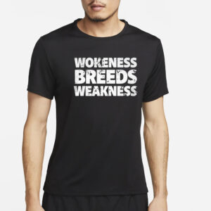 Wokeness Breeds Weakness T-Shirt2
