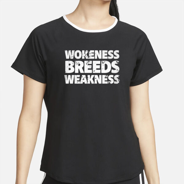 Wokeness Breeds Weakness T-Shirt4