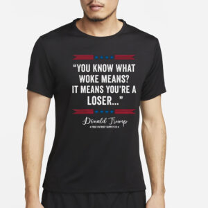 You Know What Woke Means It Means You're a Loser Trump 2024 Anti Woke Unisex Classic T Shirt2