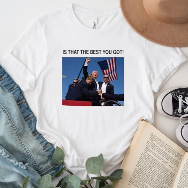 Donald Trump IS THAT ALL YOU GOT ! T-Shirt 20242