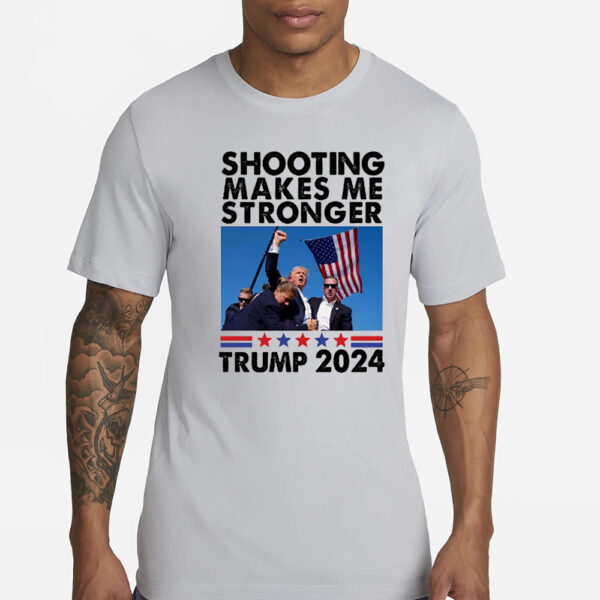 Donald Trump Shot T-SHIRT-SHOOTING MAKES ME STRONGER- 2024 PRESIDENT3