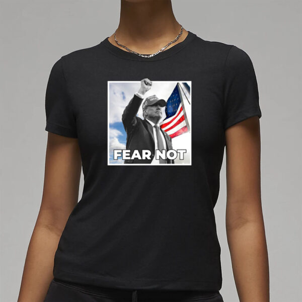 Trump 2024 Fear Not Black T-Shirt1