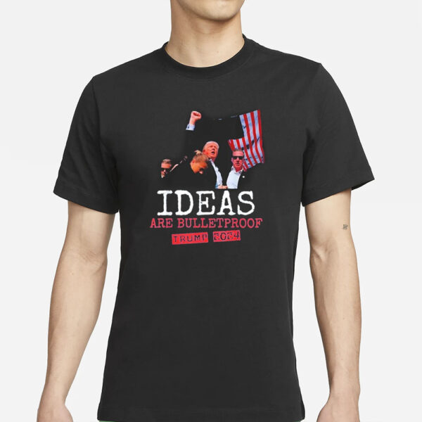 Trump Shot 2024 Ideas Are Bulletproof Trump 2024 T-Shirt