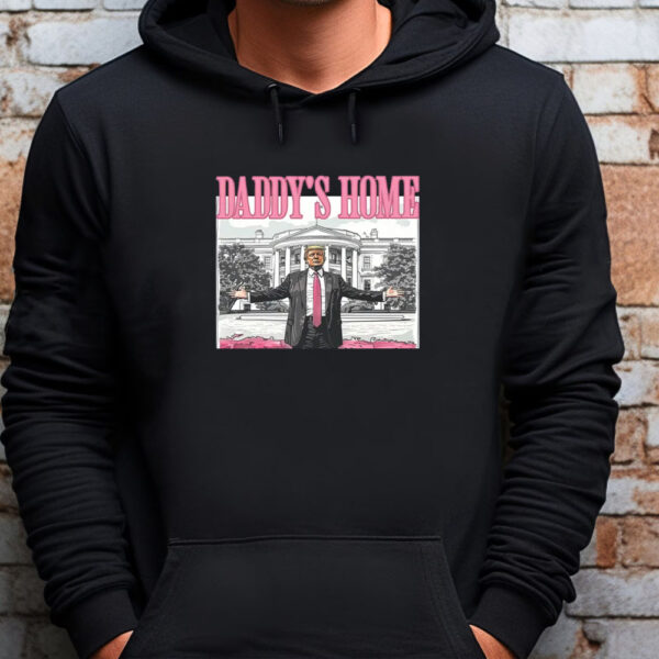 Daddy's Home Sweatshirt , T-shirt , Hoodie , Long Sleeve T-Shirt , White House Trump 2024