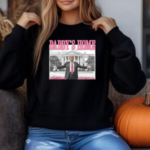 Daddy's Home Sweatshirt , T-shirt , Hoodie , Long Sleeve T-Shirt , White House Trump 20243