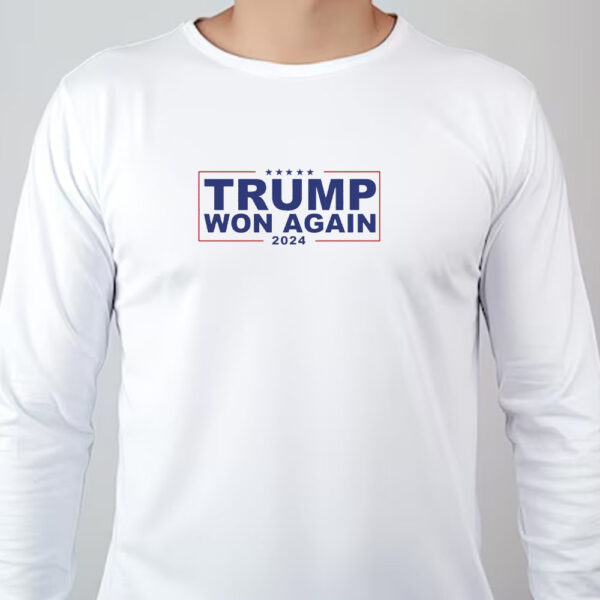 Trump Won Again Sweatshirt , T-shirt , Hoodie , Long Sleeve T-Shirt , Trump After Election